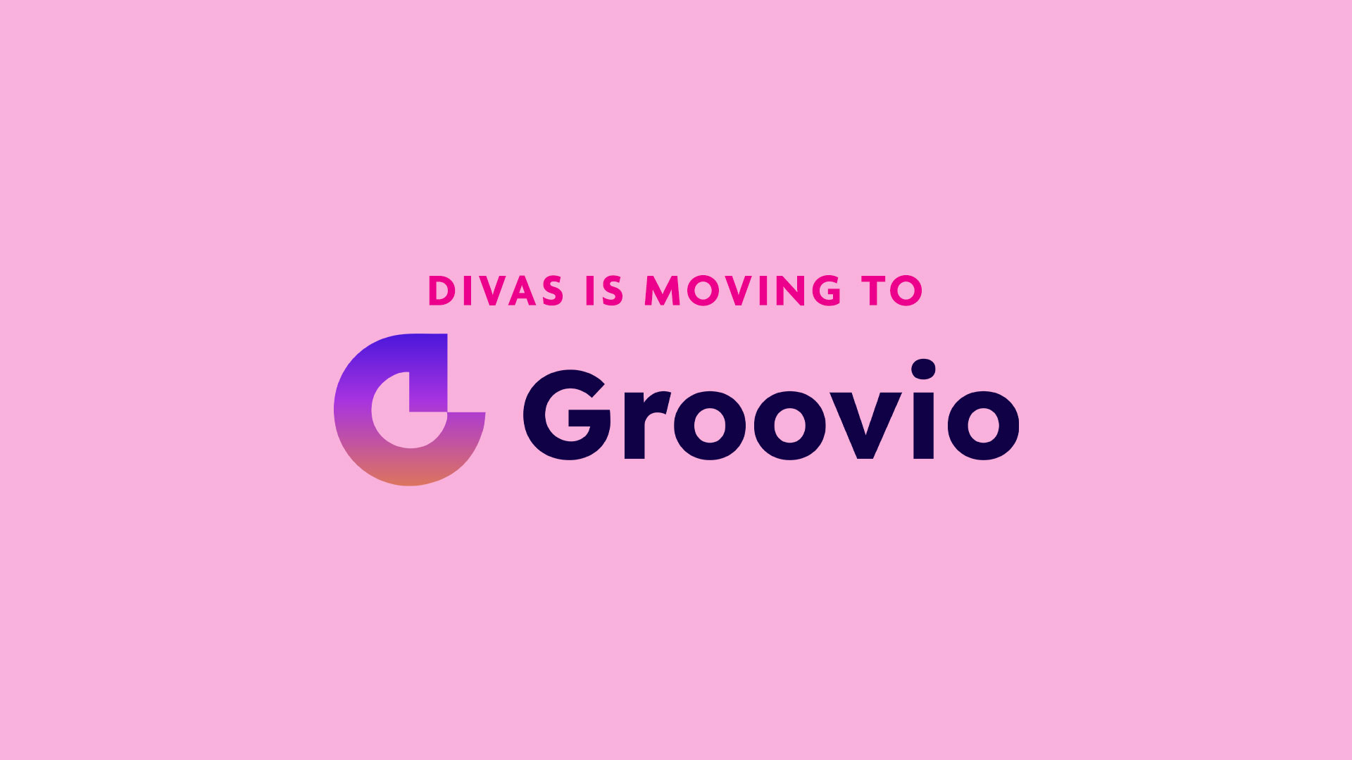 Divas is moving to Groovio